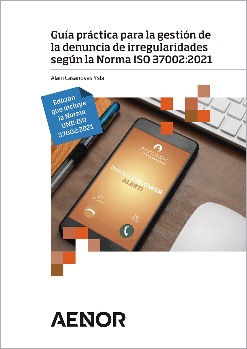 Guidelines for implementing a whistleblowing management system in accordance with Standard ISO 37002:2021. Edición que incluye la Norma UNE-ISO 37002:2021